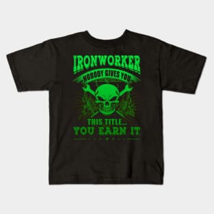 Ironworker Nobody Gives You This Title You Earn It Kids T-Shirt